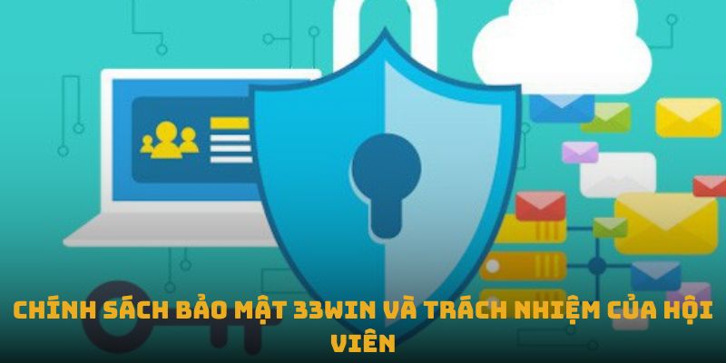 Chính sách bảo mật 33win và trách nhiệm của hội viên