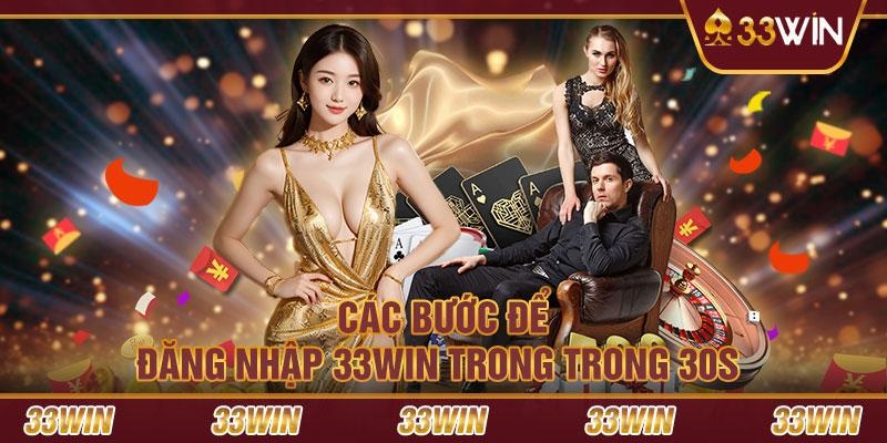 Đăng Nhập 33win Chuẩn Chỉnh Nhanh Chóng Với Các Bước Siêu Dễ 3 Hướng dẫn đăng nhập 33win đơn giản thành công siêu nhanh